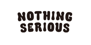 Nothing seriois